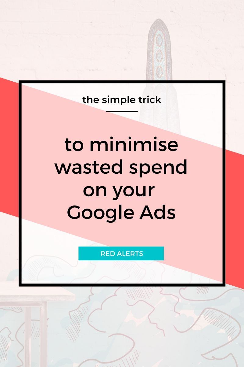 Minimise wasted spend on Google Ads 2019